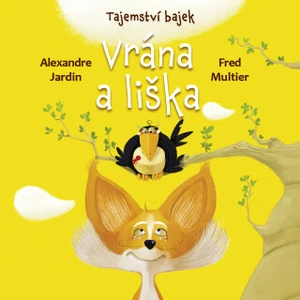 Tajemství bajek: Vrána a liška - Alexandre Jardin, Fred Multier