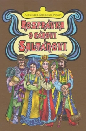 Rozprávka o cárovi Saltánovi - Alexandr Sergejevič Puškin