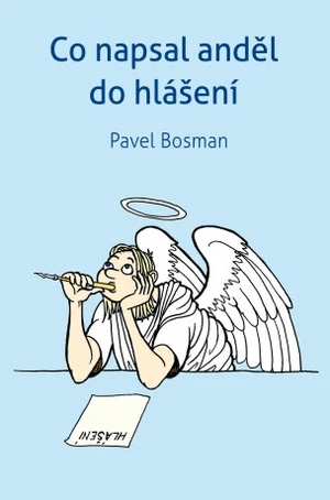 Co napsal anděl do hlášení - Pavel Bosman - e-kniha