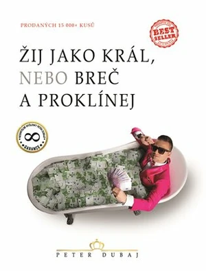 Žij jako král, nebo breč a proklínej - Peter Dubaj