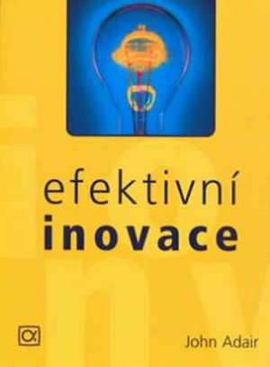 Efektivní inovace - John Adair