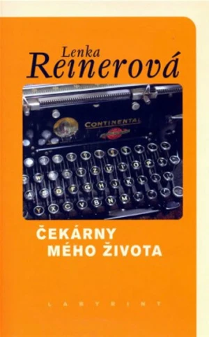 Čekárny mého života - Lenka Reinerová