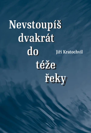 Nevstoupíš dvakrát do téže řeky - Jiří Kratochvil - e-kniha