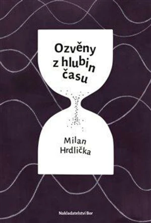 Ozvěny z hlubin času - Milan Hrdlička