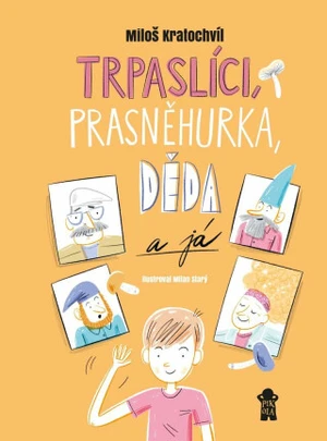 Trpaslíci, Prasněhurka, děda a já - Miloš Kratochvíl, Milan Starý