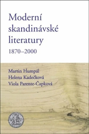 Moderní skandinávské literatury 1870-2000 - Helena Kadečková, Martin Humpál, Viola Parente-Čapková