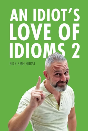 An Idiot's Love of Idioms 2