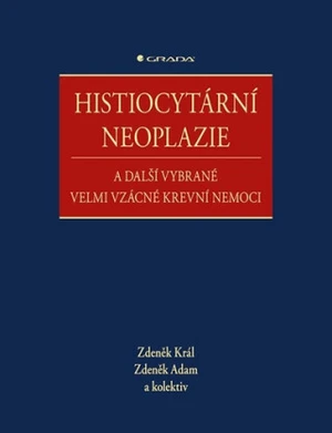 Histiocytární neoplazie a další vybrané velmi vzácné krevní nemoci - Zdeněk Král, Zdeněk Adam