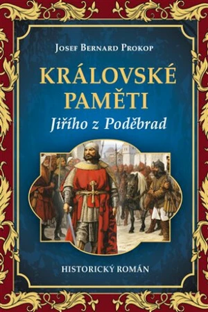 Královské paměti Jiřího z Poděbrad - Josef Bernard Prokop