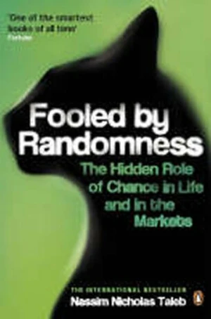 Fooled by Randomness : The Hidden Role of Chance in Life and in the Markets - Nassim Nicholas Taleb