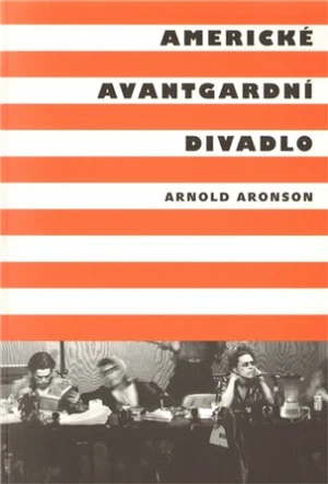 Americké avantgardní divadlo - Arnold Aronson