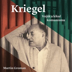 Kriegel: Voják a lékař komunismu - Martin Groman - audiokniha