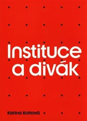 Instituce a divák - Karina Kottová