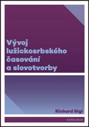 Vývoj lužickosrbského časování a slovotvorby - Richard Bígl