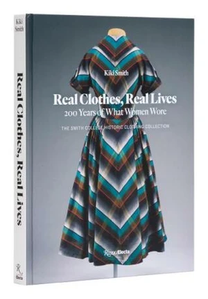 Real Clothes, Real Lives: 200 Years of What Women Wore - Diane von Fürstenberg, Kiki Smith