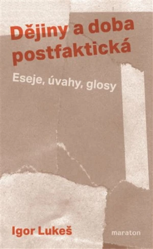 Dějiny a doba postfaktická - Igor Lukeš