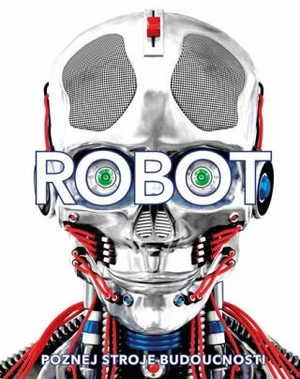 Robot Poznej stroje budoucnosti - Clive Gifford, Andrea Mills, Buller Laura