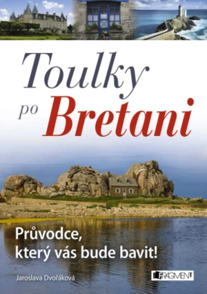 Toulky po Bretani – Průvodce, který vás bude bavit! - Jaroslava Dvořáková - e-kniha