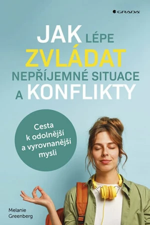 Jak lépe zvládat nepříjemné situace a konflikty - Melanie Greenberg