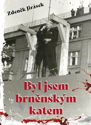 Byl jsem brněnským katem - Zdeněk Jirásek