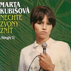 Marta Kubišová – Nechte zvony znít /Singly 2/