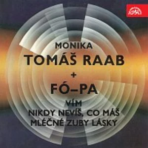 Tomáš Raab, Fó-pa – Monika/Vím + Nikdy nevíš, co máš/Mléčné zuby lásky