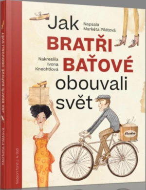 Jak bratři Baťové obouvali svět - Pilíátová Markéta