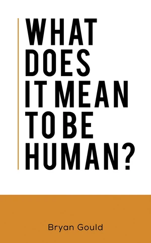 What Does It Mean To Be Human?