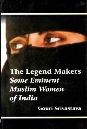 The Legend Makers Some Eminent Muslim Women of India