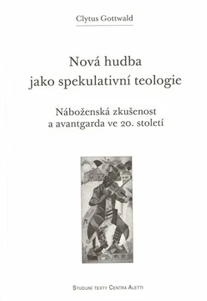 Nová hudba jako spekulativní teologie - Clytus Gottwald