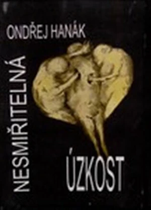 Nesmiřitelná úzkost - Ondřej Hanák