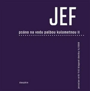 JEF psáno na vodu palbou kulometnou II. - Jaroslav Erik Frič