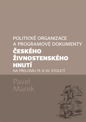 Politické organizace a programové dokumenty českého živnostenského hnutí na přelomu 19. a 20. století - Pavel Marek - e-kniha