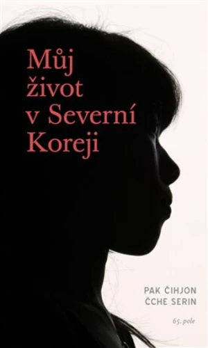 Můj život v Severní Koreji - Serin Čche, Čihjon Pak