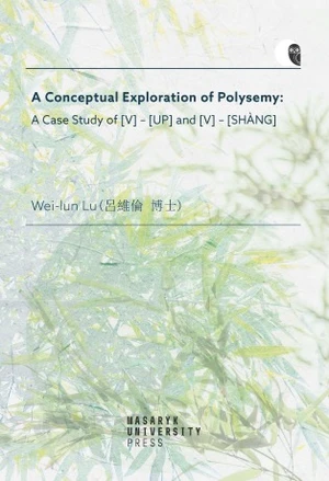 A Conceptual Exploration of Polysemy: A Case Study of [V] – [UP] and [V] – [SHANG] - Wei-lun Lu - e-kniha