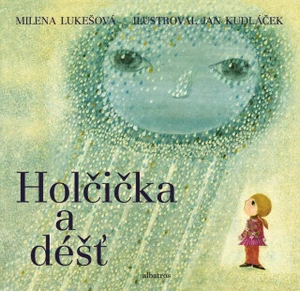 Holčička a déšť - Jan Kudláček, Milena Lukešová