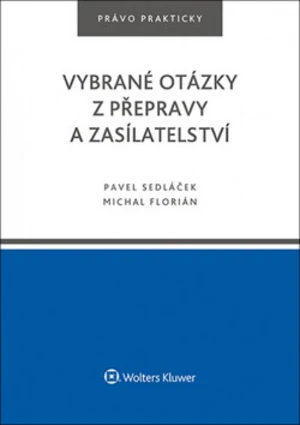 Vybrané otázky z přepravy a zasílatelství - Pavel Sedláček, Michal Florián