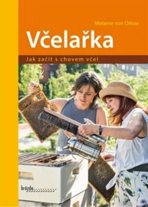 Včelařka - Jak začít s chovem včel - Melanie von Orlow