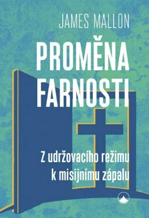 Proměna farnosti - Z udržovacího režimu k misijnímu zápalu - Mallon James