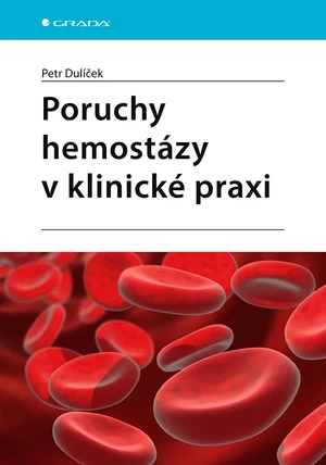 Kniha: Poruchy hemostázy v klinické praxi od Dulíček Petr