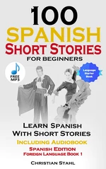 100 Spanish Short Stories for Beginners Learn Spanish with Stories Including Audio