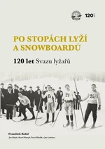 Po stopách lyží a snowboardů / 120 let Svazu lyžařů - František Kolář, Jan Luštinec, Jan Hájek, Karel Hampl, Pavel Hladík