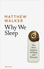 Why We Sleep: The New Science of Sleep and Dreams - Matthew Walker