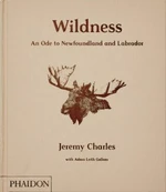 Wildness: An Ode to Newfoundland and Labrador - Jeremy Charles, Adam Leith Gollner, Zita Cobb