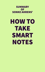 Summary of Sonke Ahrens' How To Take Smart Notes