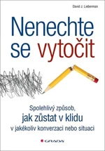 Nenechte se vytočit - Spolehlivý způsob, jak zůstat v klidu v jakékoli situaci - David J. Lieberman