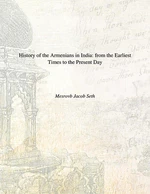 History Of The Armenians In India From The Earliest Times To The Present Day