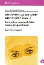 Ošetřovatelství pro střední zdravotnické školy III - Lenka Slezáková