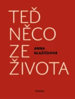 Teď něco ze života - Anna Blažíčková - e-kniha