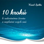 10 kroků k radostnému životu a naplnění svých snů - Karel Spilko - audiokniha